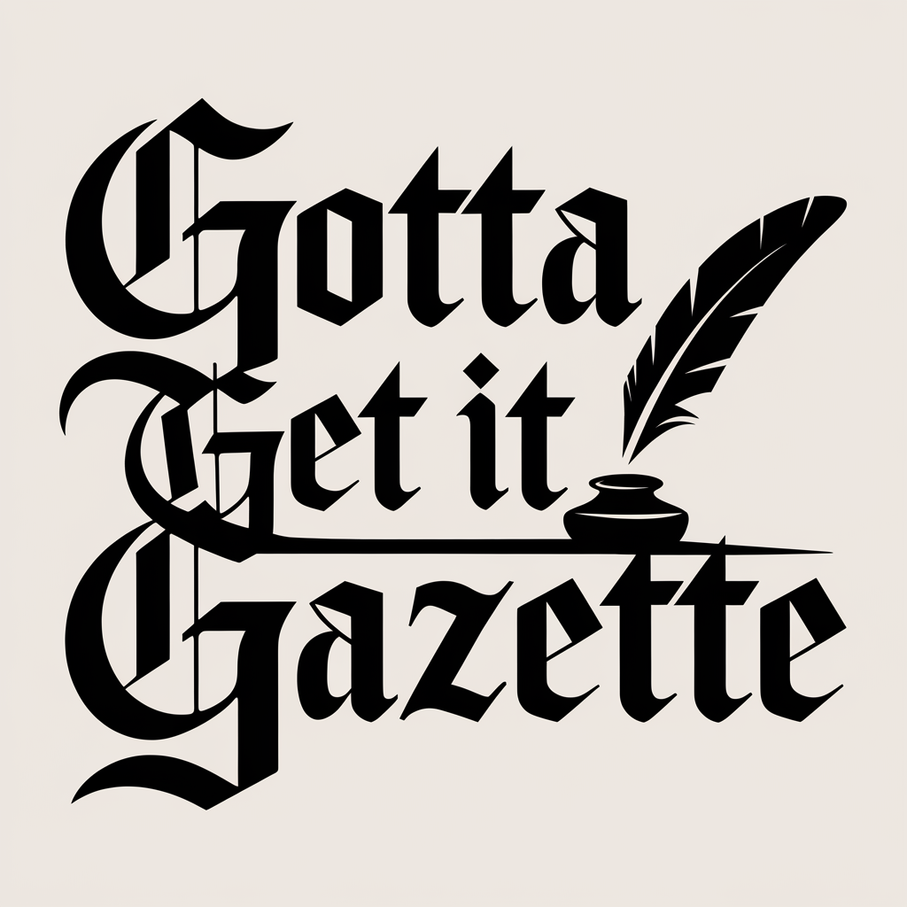 GOTTA GET IT GAZETTE 